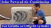 Solar Powered Air Conditioner Discussion For Gridtie Or Offgrid Systems